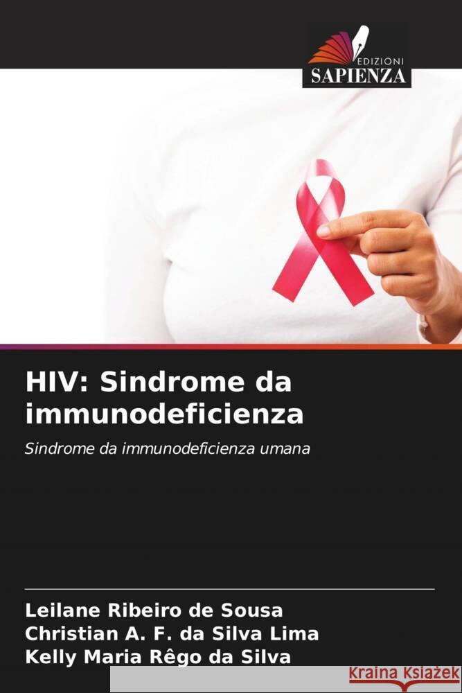 HIV: Sindrome da immunodeficienza Ribeiro de Sousa, Leilane, da Silva Lima, Christian A. F., Rêgo da Silva, Kelly Maria 9786206483656 Edizioni Sapienza - książka