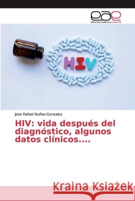 HIV: vida después del diagnóstico, algunos datos clínicos.... Nuñez-Gonzalez, Jose Rafael 9786138979814 Editorial Académica Española - książka