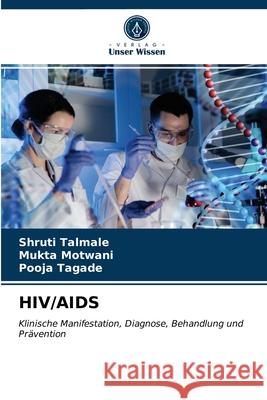 Hiv/AIDS Shruti Talmale, Mukta Motwani, Pooja Tagade 9786203402179 Verlag Unser Wissen - książka