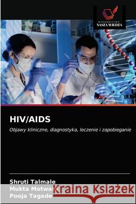 Hiv/AIDS Shruti Talmale, Mukta Motwani, Pooja Tagade 9786203402278 Wydawnictwo Nasza Wiedza - książka