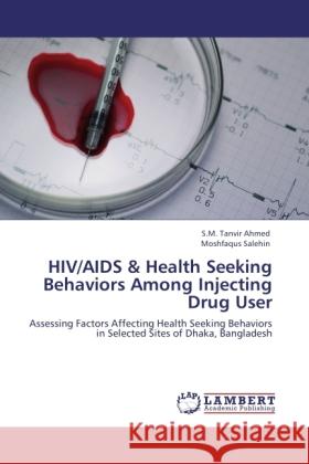 HIV/AIDS & Health Seeking Behaviors Among Injecting Drug User Ahmed, S.M. Tanvir, Salehin, Moshfaqus 9783846521137 LAP Lambert Academic Publishing - książka