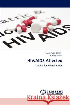 HIV/AIDS Affected E. Arumuga Gandhi Sr. Mary Louisa 9783659163319 LAP Lambert Academic Publishing - książka
