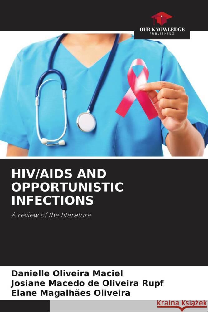 HIV/AIDS AND OPPORTUNISTIC INFECTIONS Oliveira Maciel, Danielle, Macedo de Oliveira Rupf, Josiane, Magalhães Oliveira, Elane 9786208312633 Our Knowledge Publishing - książka