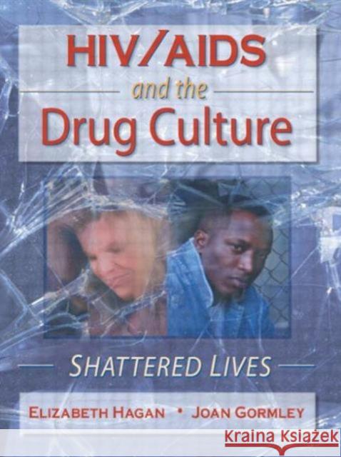 HIV/AIDS and the Drug Culture : Shattered Lives Elizabeth Hagan Joan Gormley 9780789005540 Haworth Press - książka