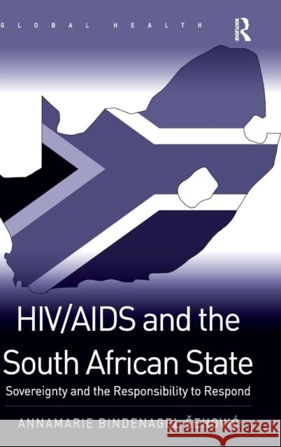 Hiv/AIDS and the South African State: Sovereignty and the Responsibility to Respond Annamarie Bindenage 9781472423375 Ashgate Publishing - książka