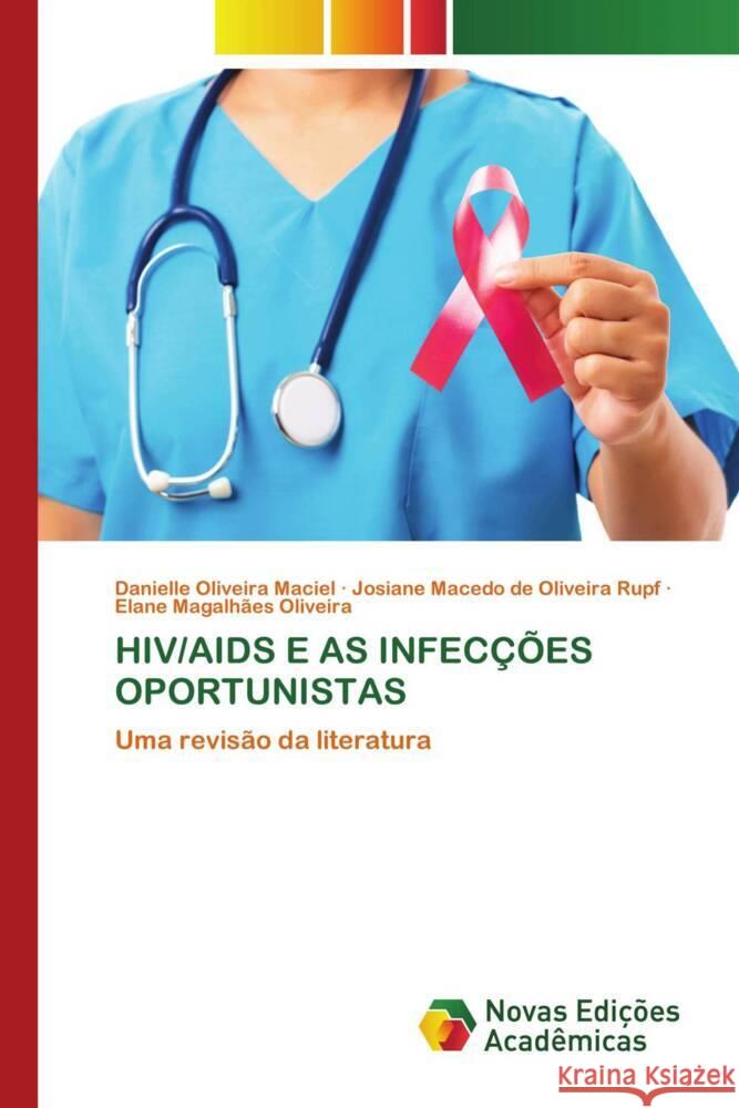 HIV/AIDS E AS INFECÇÕES OPORTUNISTAS Oliveira Maciel, Danielle, Macedo de Oliveira Rupf, Josiane, Magalhães Oliveira, Elane 9786139686827 Novas Edições Acadêmicas - książka