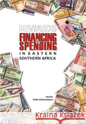 HIV/AIDS Financing and Spending in Eastern and Southern Africa Vailet Mukotsanjera 9781920118693 Institute for Democracy in South Africa - książka