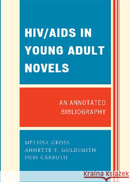 Hiv/AIDS in Young Adult Novels: An Annotated Bibliography Gross, Melissa 9780810874435 Scarecrow Press, Inc. - książka