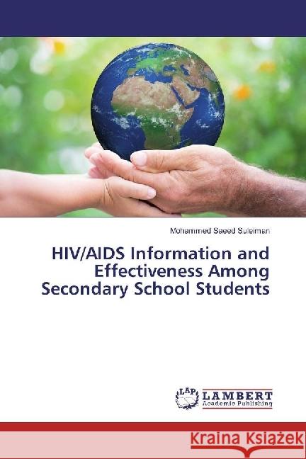 HIV/AIDS Information and Effectiveness Among Secondary School Students Suleiman, Mohammed Saeed 9783330059351 LAP Lambert Academic Publishing - książka