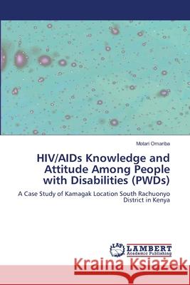 HIV/AIDs Knowledge and Attitude Among People with Disabilities (PWDs) Omariba, Motari 9783659168567 LAP Lambert Academic Publishing - książka