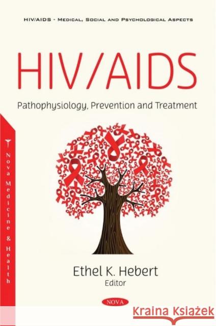 HIV/AIDS: Pathophysiology, Prevention and Treatment Ethel K. Hebert   9781536179231 Nova Science Publishers Inc - książka