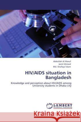 HIV/AIDS situation in Bangladesh Maruf, Abdullah Al, Ahmed, Jamil, Islam, Md. Shafiqul 9783847334538 LAP Lambert Academic Publishing - książka