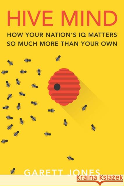 Hive Mind: How Your Nation's IQ Matters So Much More Than Your Own Jones, Garett 9780804785969 Stanford University Press - książka