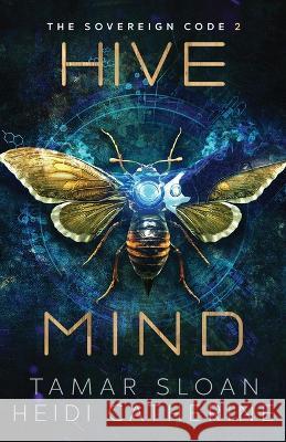 Hive Mind: The Sovereign Code Tamar Sloan Heidi Catherine 9780645199772 Sequel House - książka
