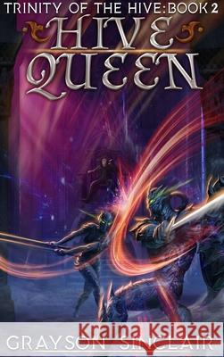 Hive Queen: A Dark Fantasy LitRPG Grayson Sinclair 9781989994375 Starlit Publishing - książka