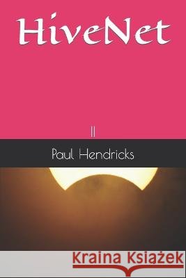 HiveNet: II Paul V Hendricks   9798832746395 Independently Published - książka