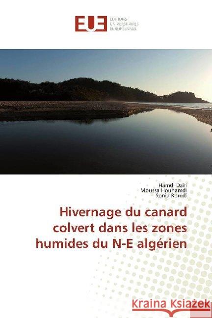 Hivernage du canard colvert dans les zones humides du N-E algérien Dziri, Hamdi; Houhamdi, Moussa; Rouidi, Sonia 9783841673855 Éditions universitaires européennes - książka
