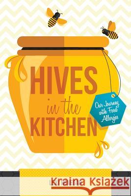 Hives in the Kitchen: Our Journey with Food Allergies Lexi Henegar 9781501015984 Createspace - książka