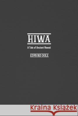 Hiwa: A Tale of Ancient Hawaii Edmund Dole 9781774816721 Independent Publisher - książka