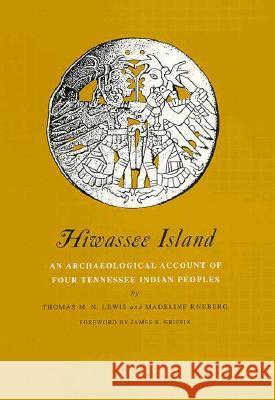 Hiwassee Island: An Archaeological Account Four Tennessee Thomas M. Lewis Madeline Kneberg James B. Griffin 9780870494208 University of Tennessee Press - książka