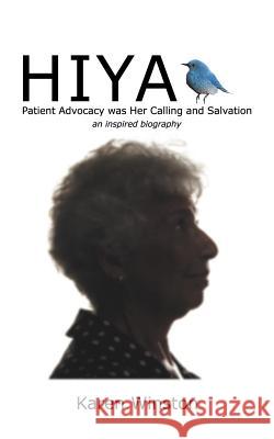 Hiya: Patient Advocacy Was Her Calling and Salvation Winston, Karen 9781477248195 Authorhouse - książka