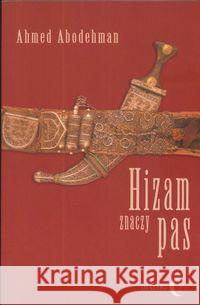 Hizam znaczy pas Abodehman Ahmed 9788389899446 Dialog - książka