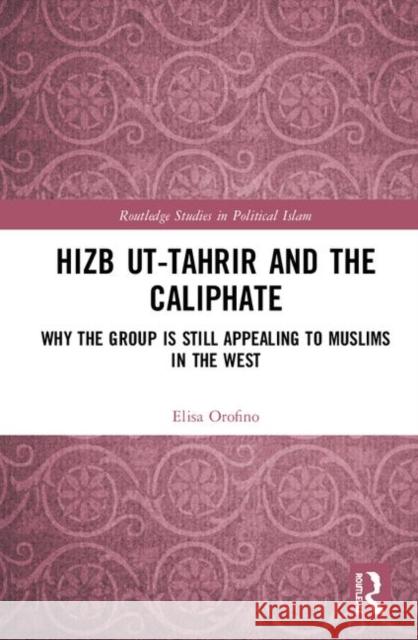 Hizb Ut-Tahrir and the Caliphate: Why the Group Is Still Appealing to Muslims in the West Elisa Orofino 9780367219420 Routledge - książka