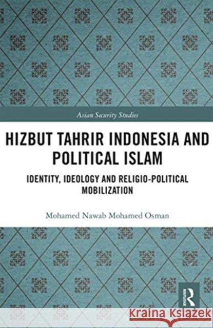 Hizbut Tahrir Indonesia and Political Islam: Identity, Ideology and Religio-Political Mobilization Mohamed Nawab Mohamed Osman 9780367666668 Routledge - książka