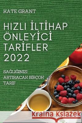 Hizli İltİhap Önleyİcİ Tarİfler 2022 Grant 9781804509654 Kate Grant - książka