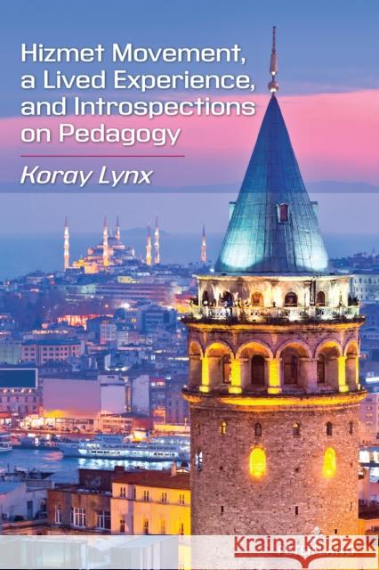 Hizmet Movement, a Lived Experience, and Introspections on Pedagogy Koray Lynx 9781636674636 Peter Lang Inc., International Academic Publi - książka