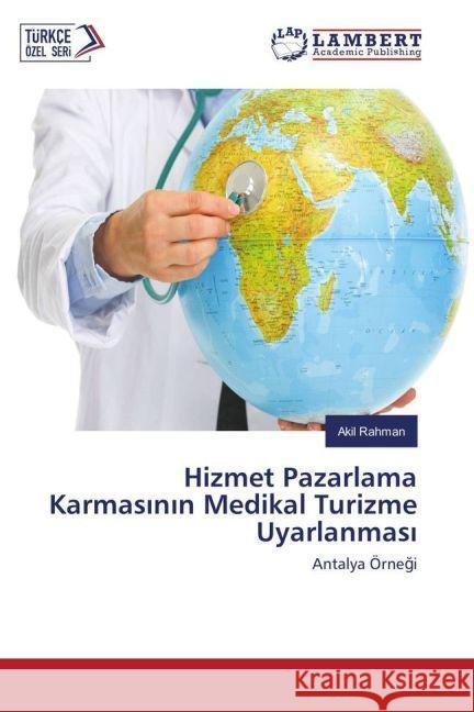 Hizmet Pazarlama Karmasinin Medikal Turizme Uyarlanmasi : Antalya Örnegi Rahman, Akil 9783659762277 LAP Lambert Academic Publishing - książka
