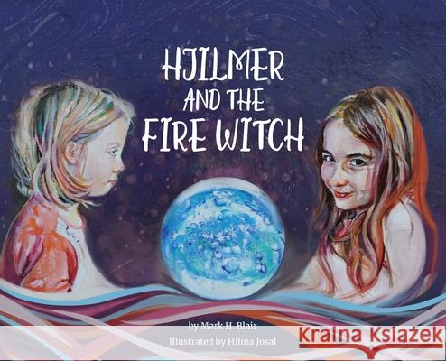 Hjilmer and the Fire Witch Mark H Blair, Hilma Josal 9780578995243 Hilma Josal - książka