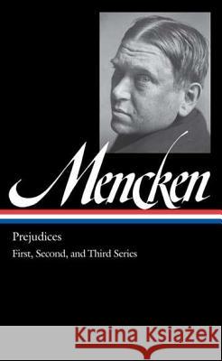 H.L. Mencken: Prejudices: First, Second, and Third Series H. L. Mencken Marion Rodgers 9781598530742 Library of America - książka