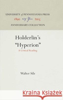 Hölderlin's Hyperion: A Critical Reading Silz, Walter 9781512807035 University of Pennsylvania Press - książka