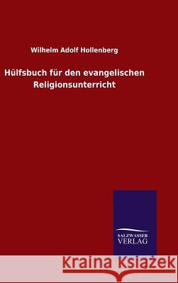 Hülfsbuch für den evangelischen Religionsunterricht Wilhelm Adolf Hollenberg   9783846082461 Salzwasser-Verlag Gmbh - książka