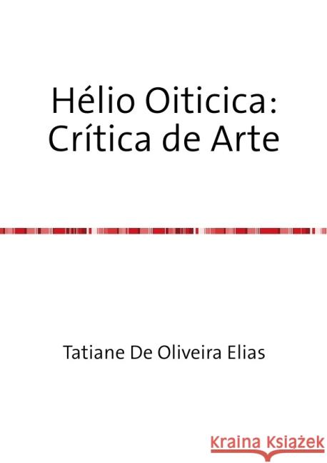 Hélio Oiticica: Crítica de Arte De Oliveira Elias, Tatiane 9783844273045 epubli - książka