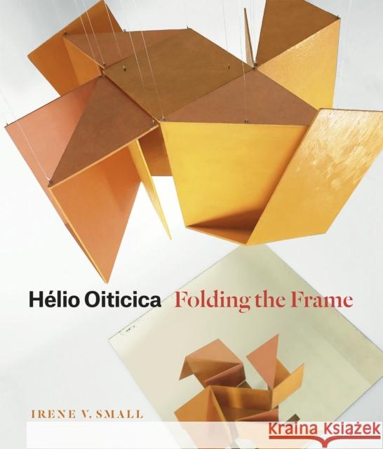 Hélio Oiticica: Folding the Frame Small, Irene V. 9780226260167 University of Chicago Press - książka