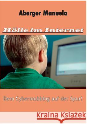 Hölle im Internet: Dem Cybermobbing auf der Spur Aberger, Manuela 9783732246250 Books on Demand - książka