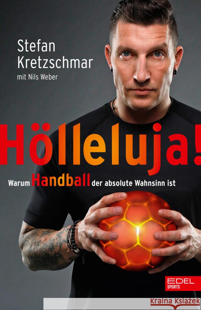 Hölleluja! Warum Handball der absolute Wahnsinn ist Kretzschmar, Stefan, Weber, Nils 9783985881710 Edel Sports - ein Verlag der Edel Verlagsgrup - książka