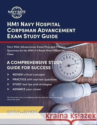 HM1 Navy Hospital Corpsman Advancement Exam Study Guide: Navy Wide Advancement Exam Prep and Practice Questions for the HM1 E-6 Rank Petty Officer 1st Class Navy Rate Test Prep 9781635305739 Navy Rate Test Prep - książka
