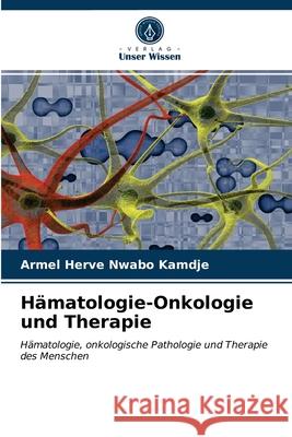 Hämatologie-Onkologie und Therapie Armel Herve Nwabo Kamdje 9786202958240 Verlag Unser Wissen - książka