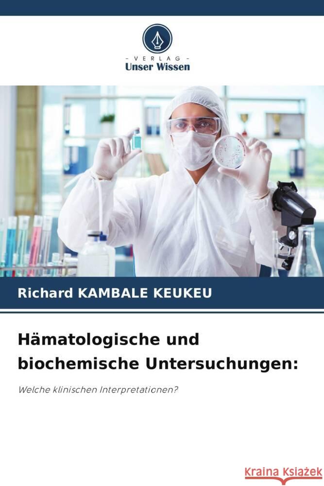 Hämatologische und biochemische Untersuchungen: KAMBALE KEUKEU, Richard 9786208562809 Verlag Unser Wissen - książka