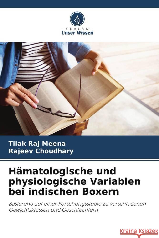 Hämatologische und physiologische Variablen bei indischen Boxern Meena, Tilak Raj, Choudhary, Rajeev 9786208603748 Verlag Unser Wissen - książka