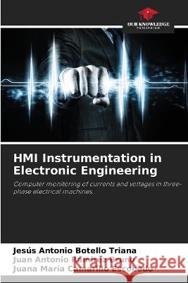 HMI Instrumentation in Electronic Engineering Jesus Antonio Botello Triana Juan Antonio Ramirez Bruno Juana Maria Camarillo Escobedo 9786205809860 Our Knowledge Publishing - książka