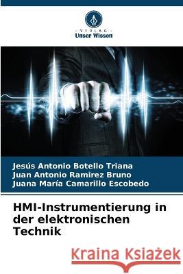 HMI-Instrumentierung in der elektronischen Technik Jesus Antonio Botello Triana Juan Antonio Ramirez Bruno Juana Maria Camarillo Escobedo 9786205809846 Verlag Unser Wissen - książka