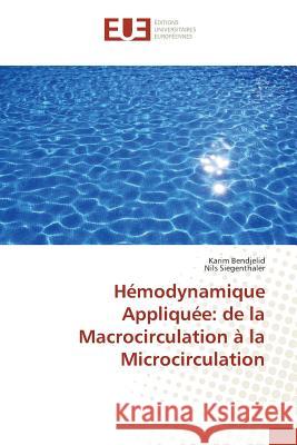 Hémodynamique Appliquée: de la Macrocirculation à la Microcirculation Bendjelid, Karim; Siegenthaler, Nils 9783639527759 Éditions universitaires européennes - książka