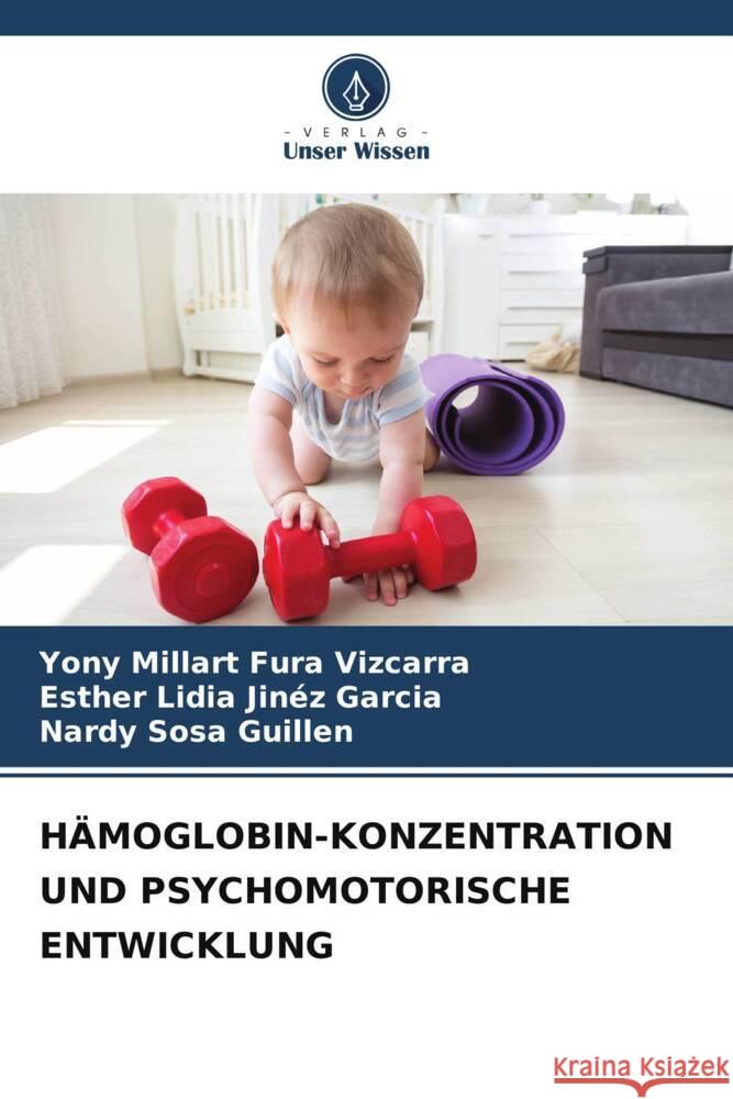 HÄMOGLOBIN-KONZENTRATION UND PSYCHOMOTORISCHE ENTWICKLUNG Fura Vizcarra, Yony Millart, Jinéz Garcia, Esther Lidia, Sosa Guillen, Nardy 9786205581612 Verlag Unser Wissen - książka