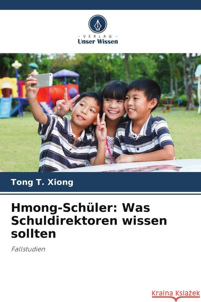 Hmong-Schüler: Was Schuldirektoren wissen sollten Xiong, Tong T. 9786205088647 Verlag Unser Wissen - książka