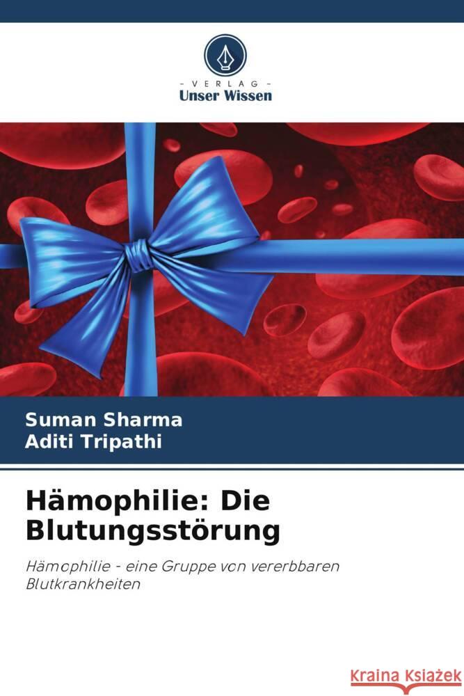 H?mophilie: Die Blutungsst?rung Suman Sharma Aditi Tripathi 9786207427833 Verlag Unser Wissen - książka