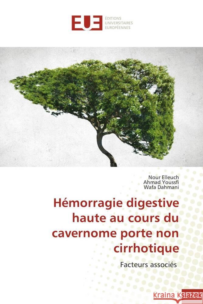 Hémorragie digestive haute au cours du cavernome porte non cirrhotique Elleuch, Nour, Youssfi, Ahmad, Dahmani, Wafa 9786206730453 Éditions universitaires européennes - książka